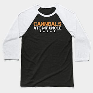 Cannibals Ate My Uncle Funny Saying Biden Baseball T-Shirt